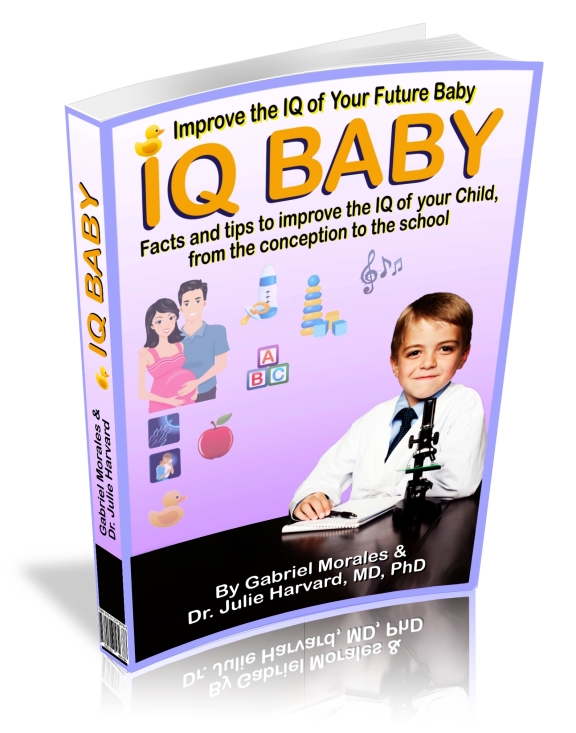 Improve the IQ of Your Future Baby. Facts and tips to improve the IQ of your Child, from the conception to the school